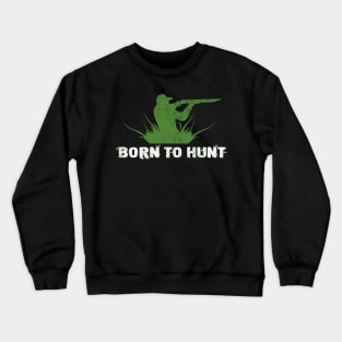 Born to hunt Crewneck Sweatshirt